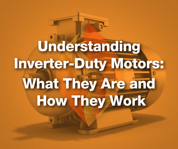 understanding inverter-duty motors: what they are and how they work